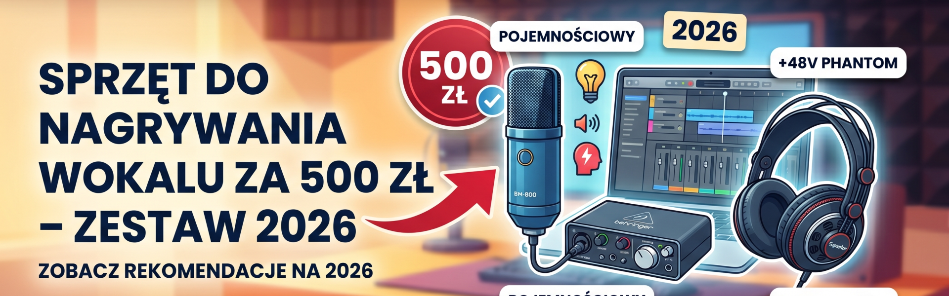 Grafika przedstawiająca domowe studio nagrań z elementami zestawu muzycznego do 500 zł na rok 2026. Na pierwszym planie widoczny jest profesjonalny mikrofon pojemnościowy podłączony do ciemnego interfejsu audio oraz półotwarte słuchawki studyjne. W tle znajduje się laptop z uruchomionym programem do obróbki dźwięku (DAW). Na grafice umieszczono czytelne napisy w języku polskim: „WOKAL ZA 500 ZŁ!”, „Sprzęt do nagrywania wokalu za 500 zł – Zestaw 2026” oraz „Kompletny zestaw domowy”.
